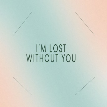 I'm Lost Without You